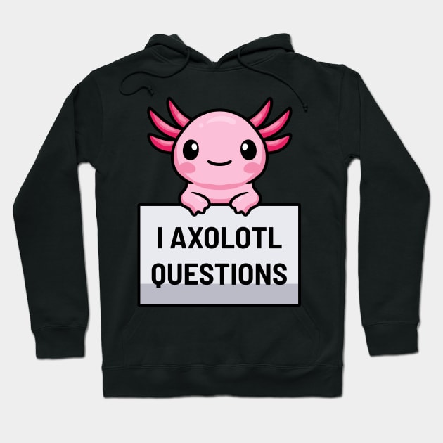I Axolotl Questions Hoodie by dentikanys